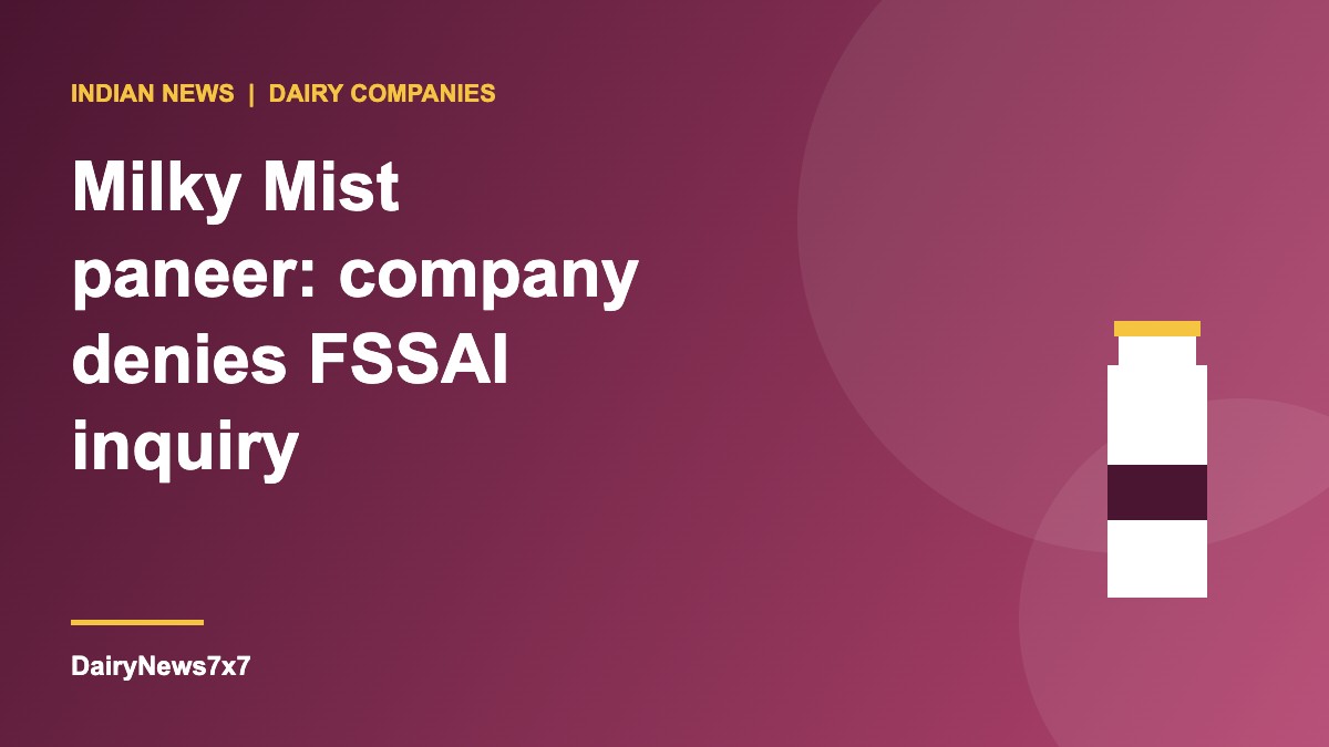 Milky Mist paneer company statement denying an FSSAI inquiry into its paneer products