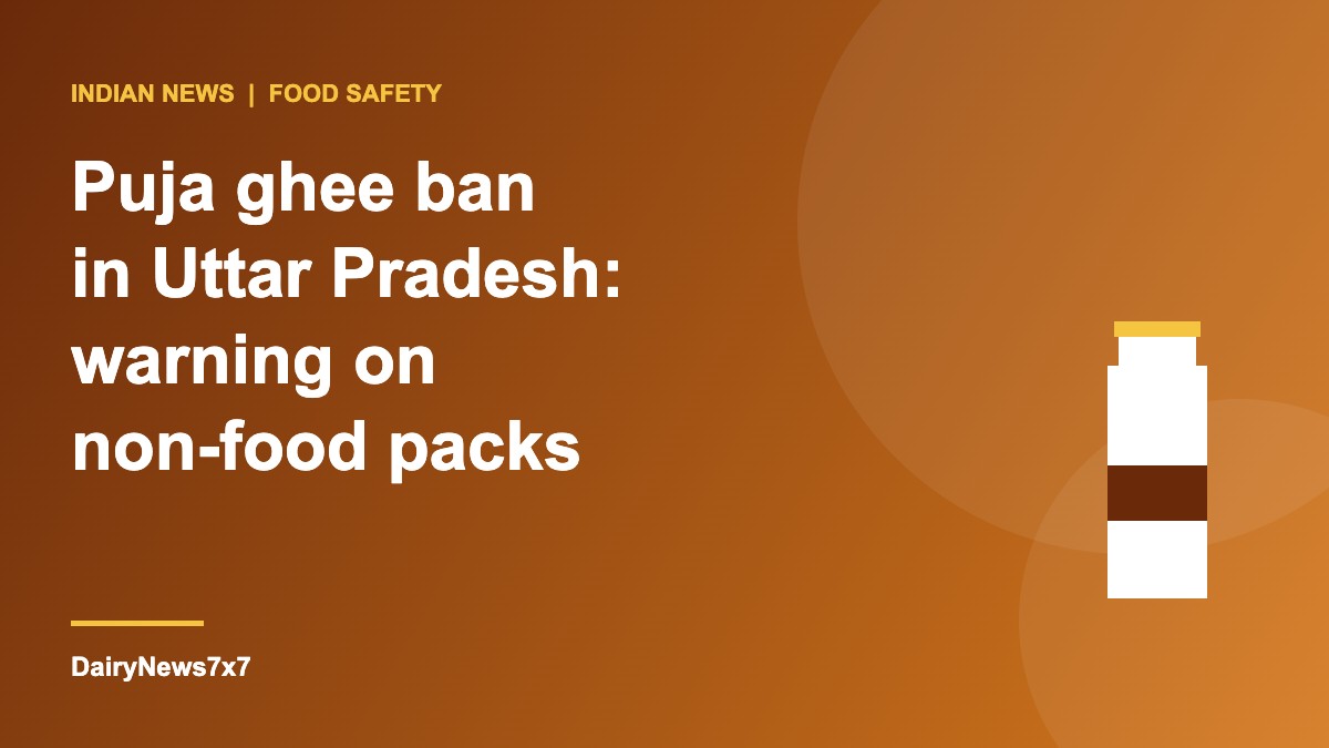 Puja ghee ban in Uttar Pradesh requiring Not for Human Consumption warning labels on non-food ritual packs